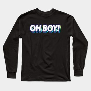 OH BOY Long Sleeve T-Shirt